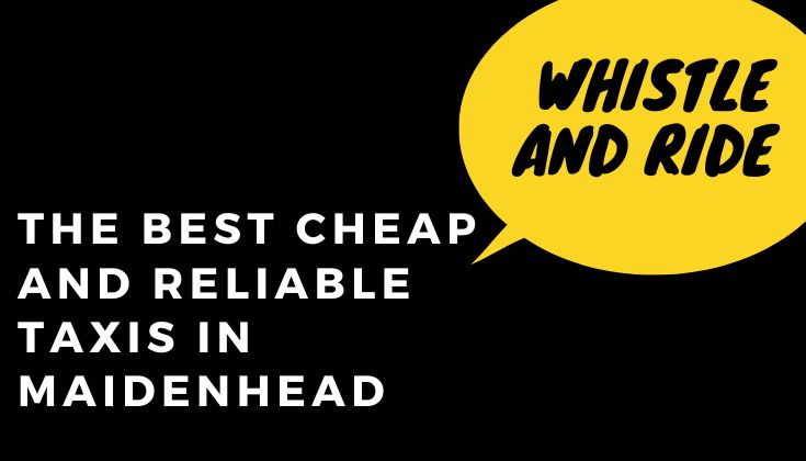 The Best Cheap and Reliable Taxis in Maidenhead